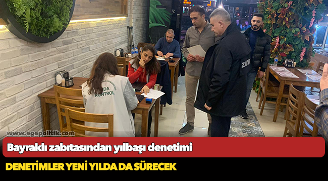 Bayraklı zabıtasından yılbaşı denetimi