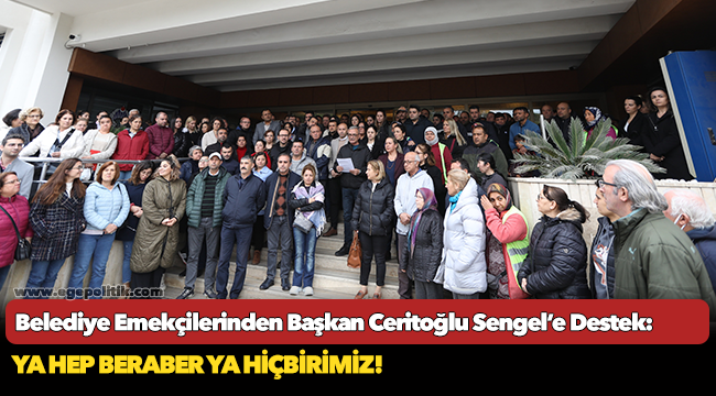 Belediye Emekçilerinden Başkan Ceritoğlu Sengel’e Destek: Ya Hep Beraber Ya Hiçbirimiz!