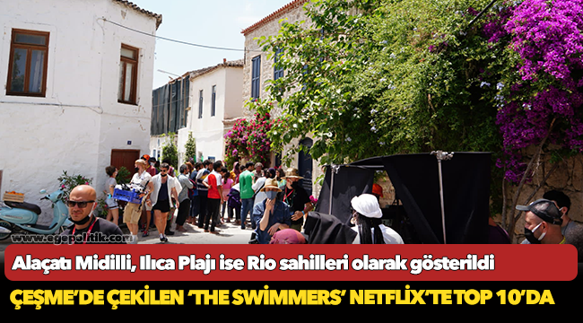 Çeşme’de çekilen ‘The Swimmers’ Netflix’te top 10’da