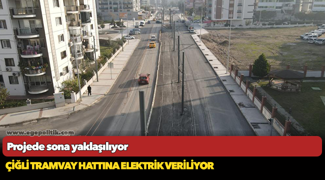Çiğli Tramvay hattına elektrik veriliyor
