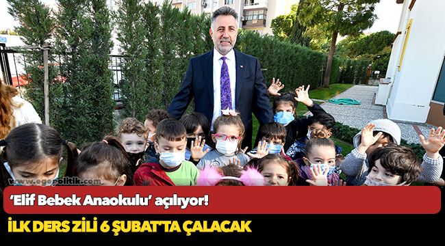 &#039;Elif Bebek Anaokulu&#039; açılıyor!