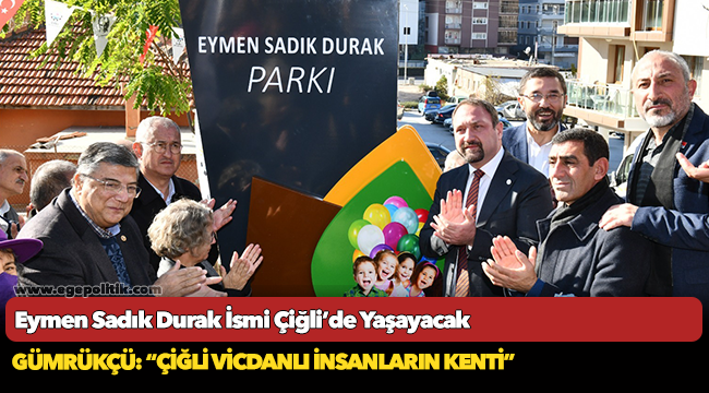 Eymen Sadık Durak İsmi Çiğli’de Yaşayacak