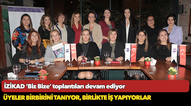 İZİKAD ‘Biz Bize’ toplantıları devam ediyor