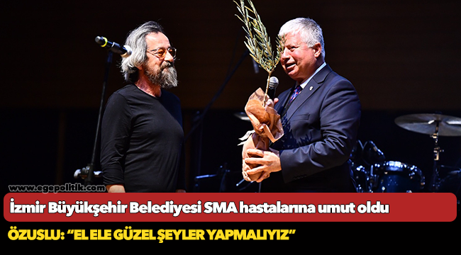 İzmir Büyükşehir Belediyesi SMA hastalarına umut oldu