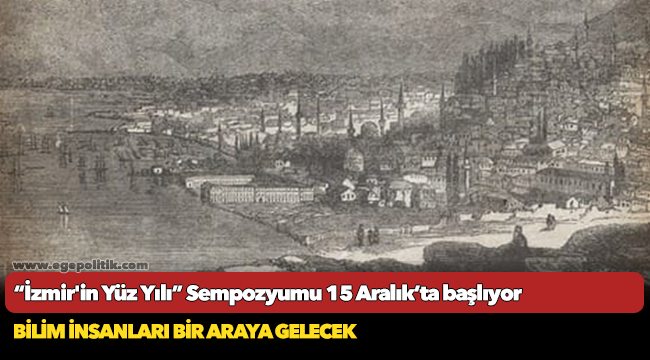 “İzmir'in Yüz Yılı” Sempozyumu 15 Aralık’ta başlıyor