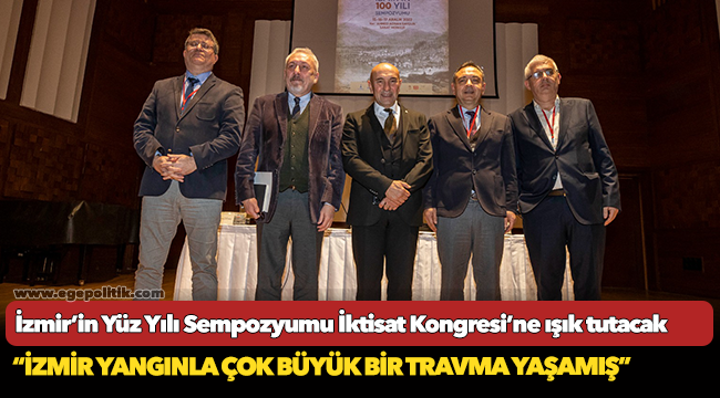 İzmir’in Yüz Yılı Sempozyumu İktisat Kongresi’ne ışık tutacak