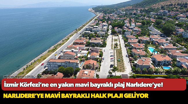 İzmir Körfezi’ne en yakın mavi bayraklı plaj Narlıdere’ye yapılacak!