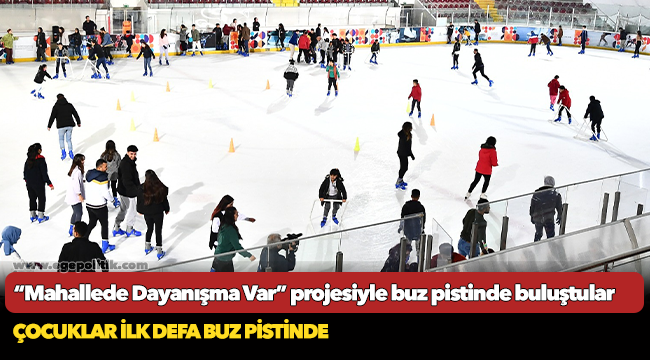 “Mahallede Dayanışma Var” projesiyle buz pistinde buluştular