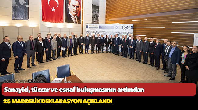 Sanayici, tüccar ve esnaf buluşmasının ardından 25 maddelik deklarasyon açıklandı