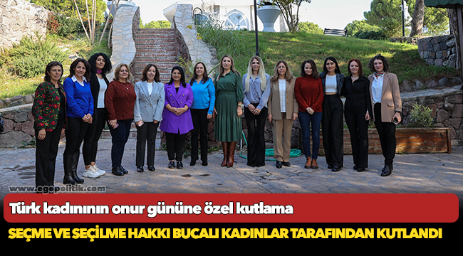 Seçme ve seçilme hakkı Bucalı kadınlar tarafından kutlandı