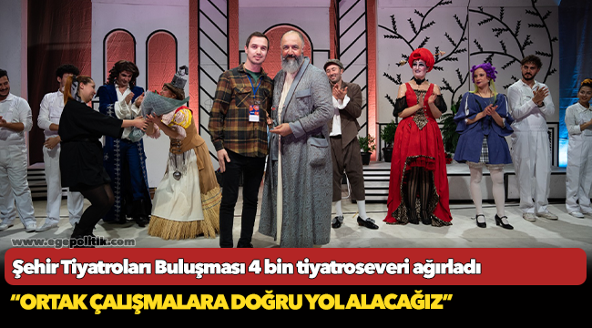 Şehir Tiyatroları Buluşması 4 bin tiyatroseveri ağırladı