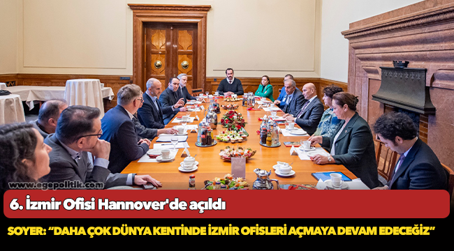 Soyer: “Daha çok dünya kentinde İzmir ofisleri açmaya devam edeceğiz”