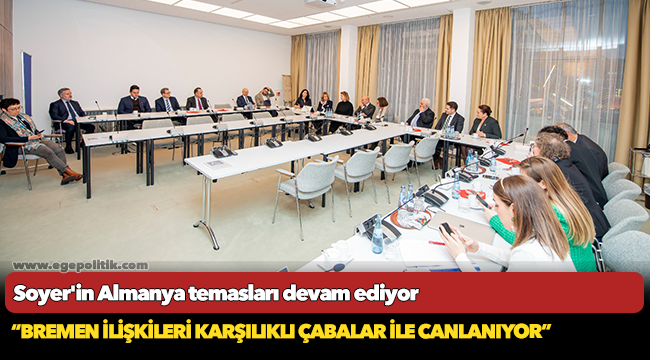 Soyer'in Almanya temasları devam ediyor “Bremen ilişkileri karşılıklı çabalar ile canlanıyor”