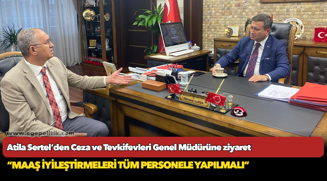 Atila Sertel’den Ceza ve Tevkifevleri Genel Müdürüne ziyaret
