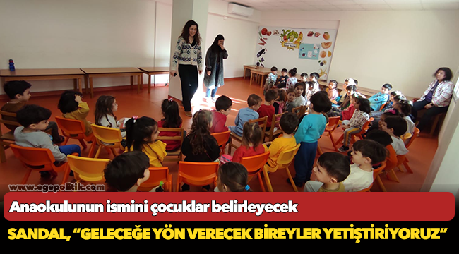 Başkan Sandal, “Geleceğe yön verecek bireyler yetiştiriyoruz”
