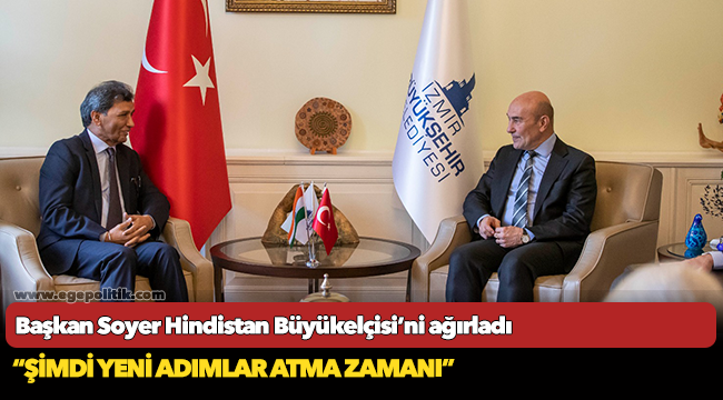 Başkan Soyer Hindistan Büyükelçisi’ni ağırladı
