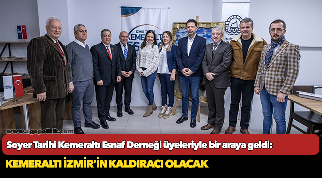 Başkan Soyer Tarihi Kemeraltı Esnaf Derneği üyeleriyle bir araya geldi: Kemeraltı İzmir’in kaldıracı olacak