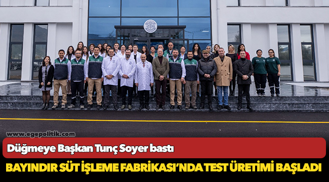Bayındır Süt İşleme Fabrikası’nda test üretimi başladı