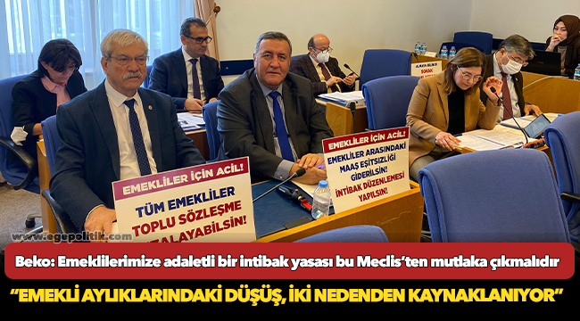 Beko: Emeklilerimize adaletli bir intibak yasası bu Meclis’ten mutlaka çıkmalıdır