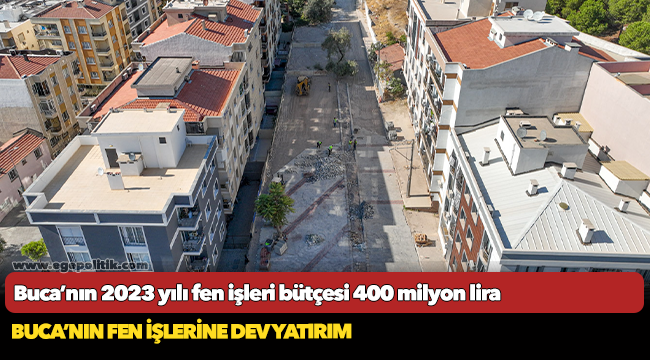 Buca’nın 2023 yılı fen işleri bütçesi 400 milyon lira