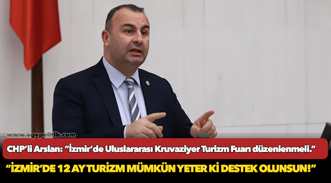 CHP’li Arslan: “İzmir’de Uluslararası Kruvaziyer Turizm Fuarı düzenlenmeli.”