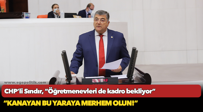 CHP’li Sındır, “Öğretmenevleri de kadro bekliyor”
