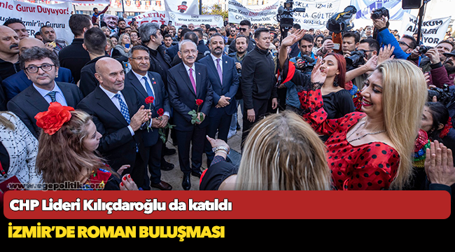 CHP Lideri Kılıçdaroğlu da katıldı...İzmir’de Roman buluşması