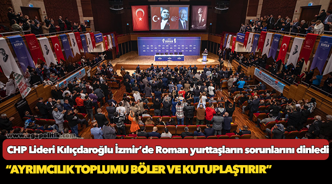 CHP Lideri Kılıçdaroğlu İzmir’de Roman yurttaşların sorunlarını dinledi