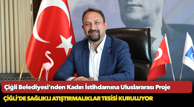 Çiğli Belediyesi’nden Kadın İstihdamına Uluslararası Proje
