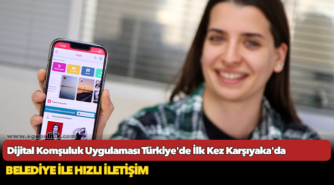 Dijital Komşuluk Uygulaması Türkiye'de İlk Kez Karşıyaka'da