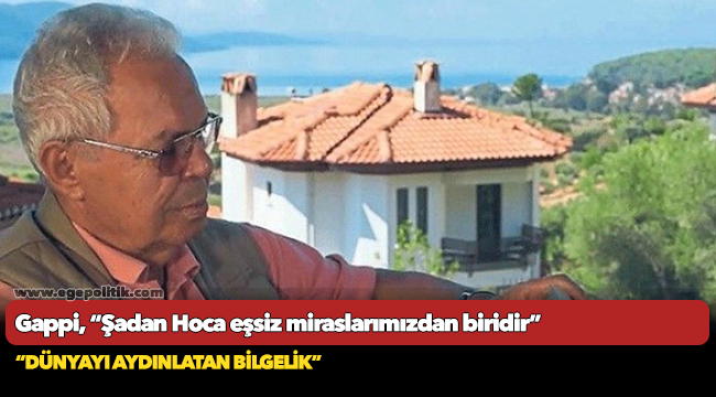 Gappi, “Şadan Hoca eşsiz miraslarımızdan biridir”