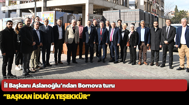 İl Başkanı Aslanoğlu’ndan Bornova turu