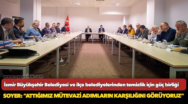 İzmir Büyükşehir Belediyesi ve ilçe belediyelerinden temizlik için güç birliği