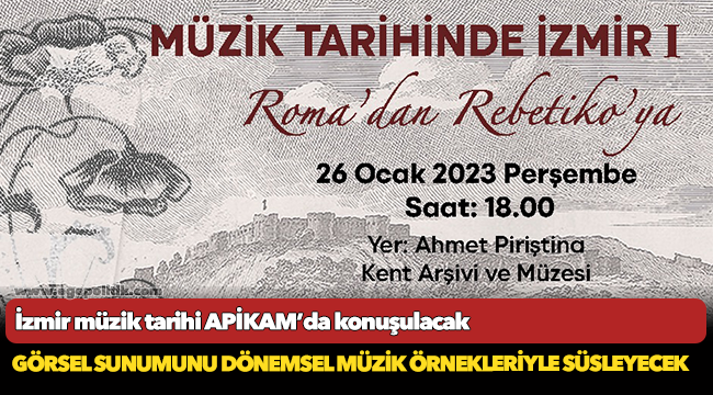İzmir müzik tarihi APİKAM’da konuşulacak