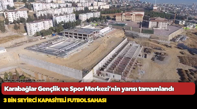 Karabağlar Gençlik ve Spor Merkezi’nin yarısı tamamlandı