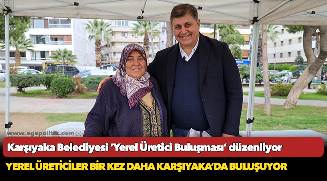 Karşıyaka Belediyesi ‘Yerel Üretici Buluşması’ düzenliyor