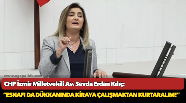 Kılıç: “Vakıflar ile şahıs ve tüzel kişilere ait iş yeri kira artış oranları en fazla yüzde 30 olacak şekilde sınırlandırılmalı!”
