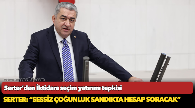 Serter’den İktidara seçim yatırımı tepkisi