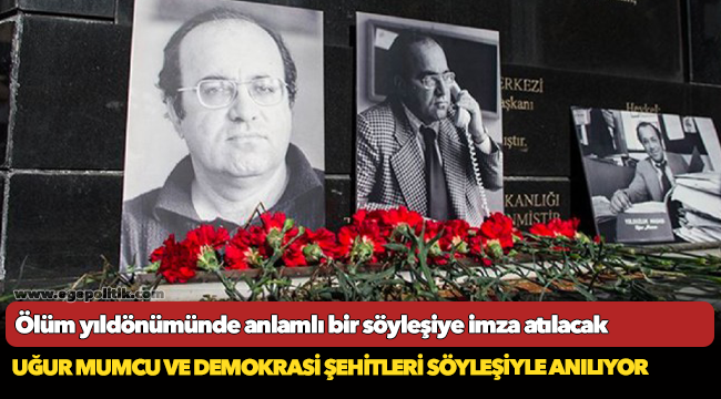 Uğur Mumcu ve demokrasi şehitleri söyleşiyle anılacak