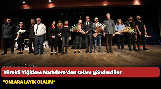 Yürekli Yiğitlere Narlıdere’den selam gönderdiler