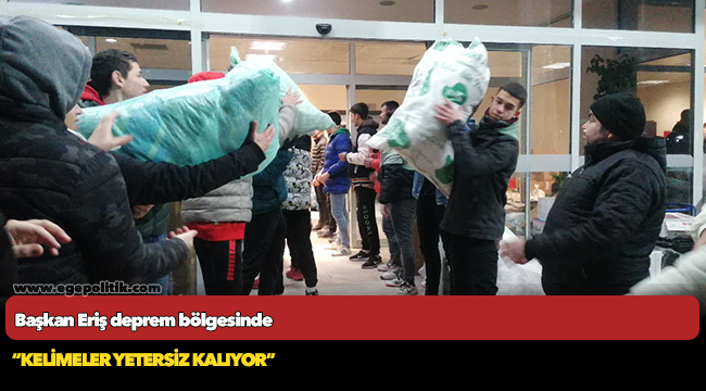 Başkan Eriş deprem bölgesinde