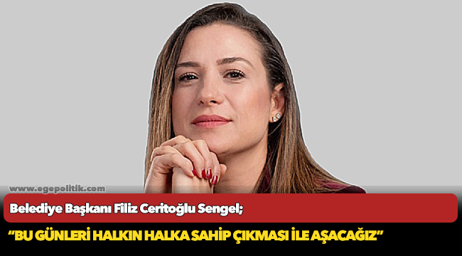 Başkan Sengel, "Bu günleri halkın halka sahip çıkmasıyla aşacağız"