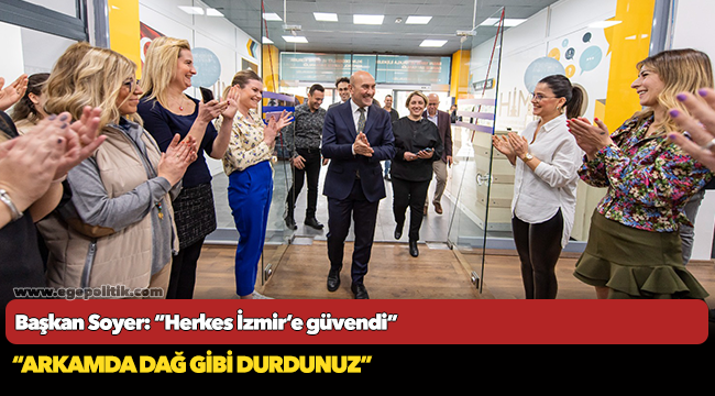 Başkan Soyer: “Herkes İzmir’e güvendi”