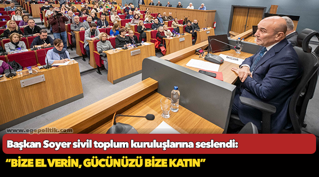 Başkan Soyer sivil toplum kuruluşlarına seslendi: “Bize el verin, gücünüzü bize katın”