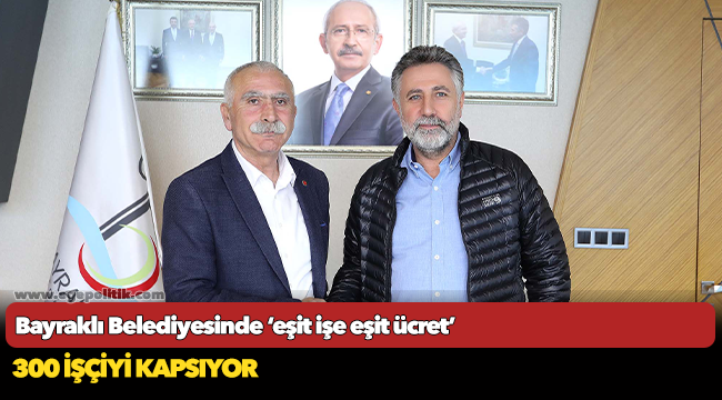 Bayraklı Belediyesinde ‘eşit işe eşit ücret’