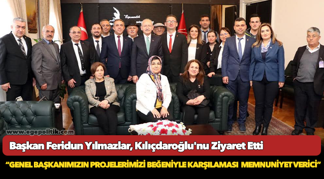 Beydağ Belediye Belediye Başkanı Feridun Yılmazlar, Kılıçdaroğlu'nu Ziyaret Etti