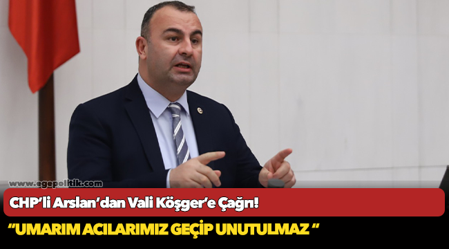CHP’li Arslan’dan Vali Köşger’e Çağrı!