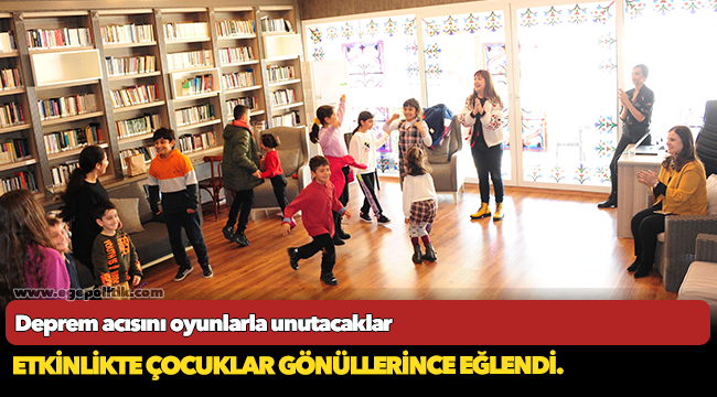 Deprem acısını oyunlarla unutacaklar