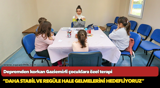 Depremden korkan Gaziemirli çocuklara özel terapi