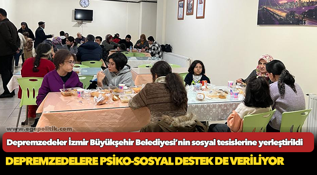 Depremzedeler İzmir Büyükşehir Belediyesi’nin sosyal tesislerine yerleştirildi